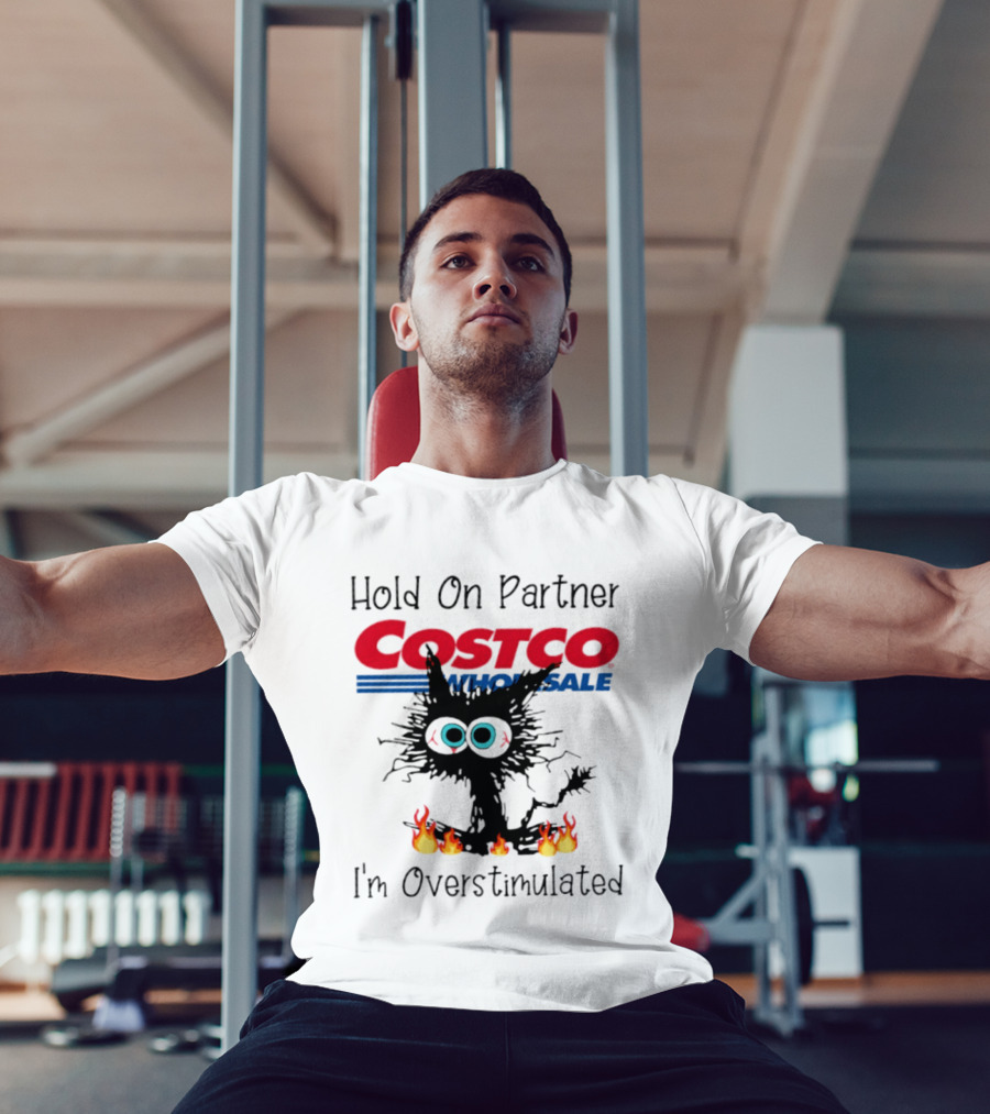 Hold On Partner Costco Wholesale Cat I'm Overstimulated 2026 T-Shirt