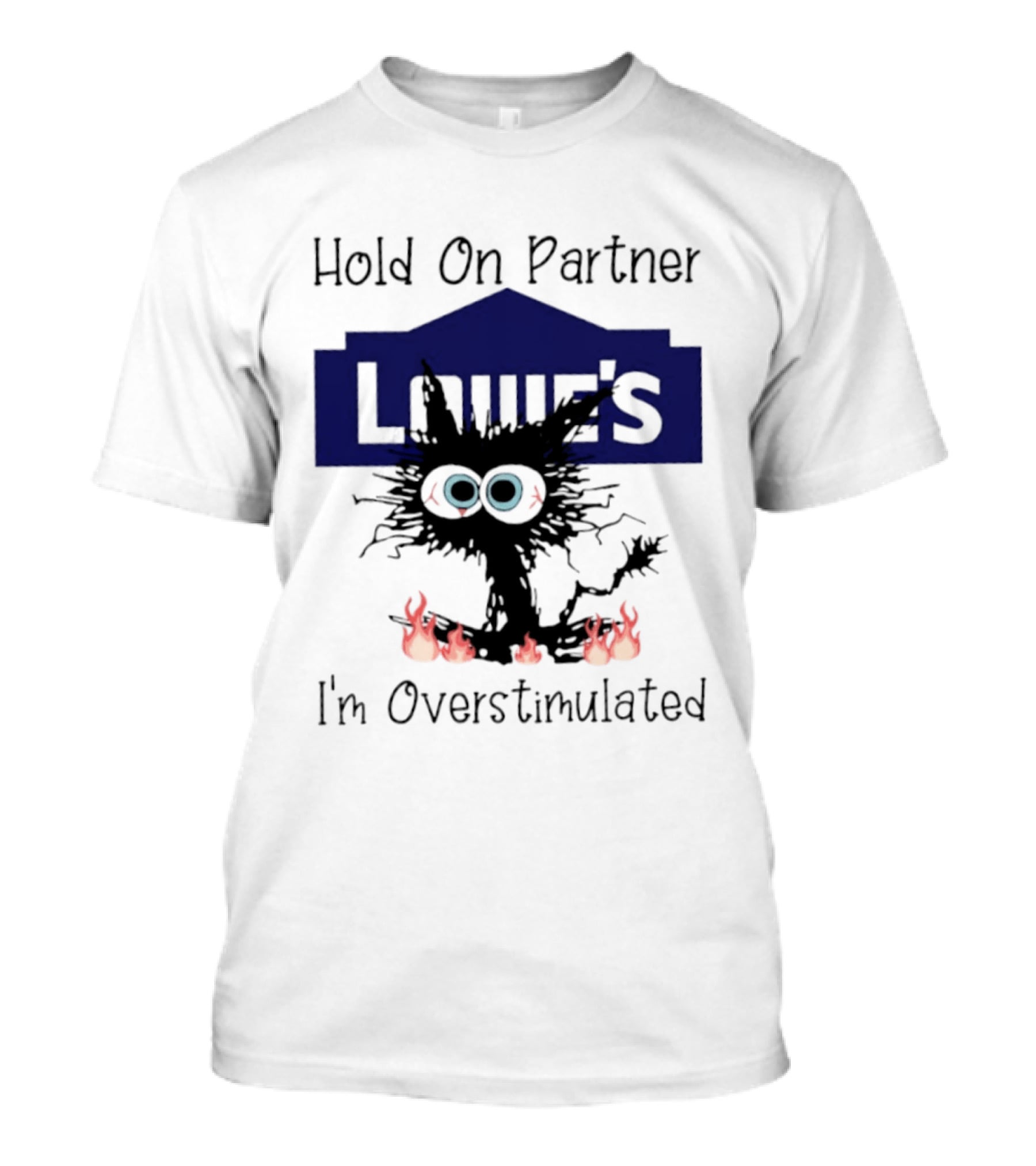 Lowe's Hold On Partner Cat I'm Overstimulated 2026 T-Shirt