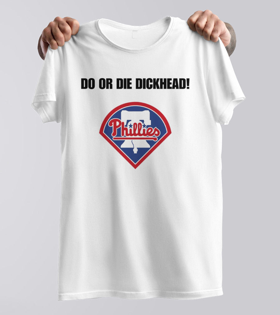 Do Or Die Dickhead Phillies Liberty Bell Meme T-Shirt