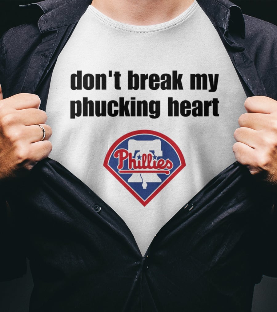 Dont Break My Phucking Heart Phillies Baseball Meme Philadelphia T-Shirt
