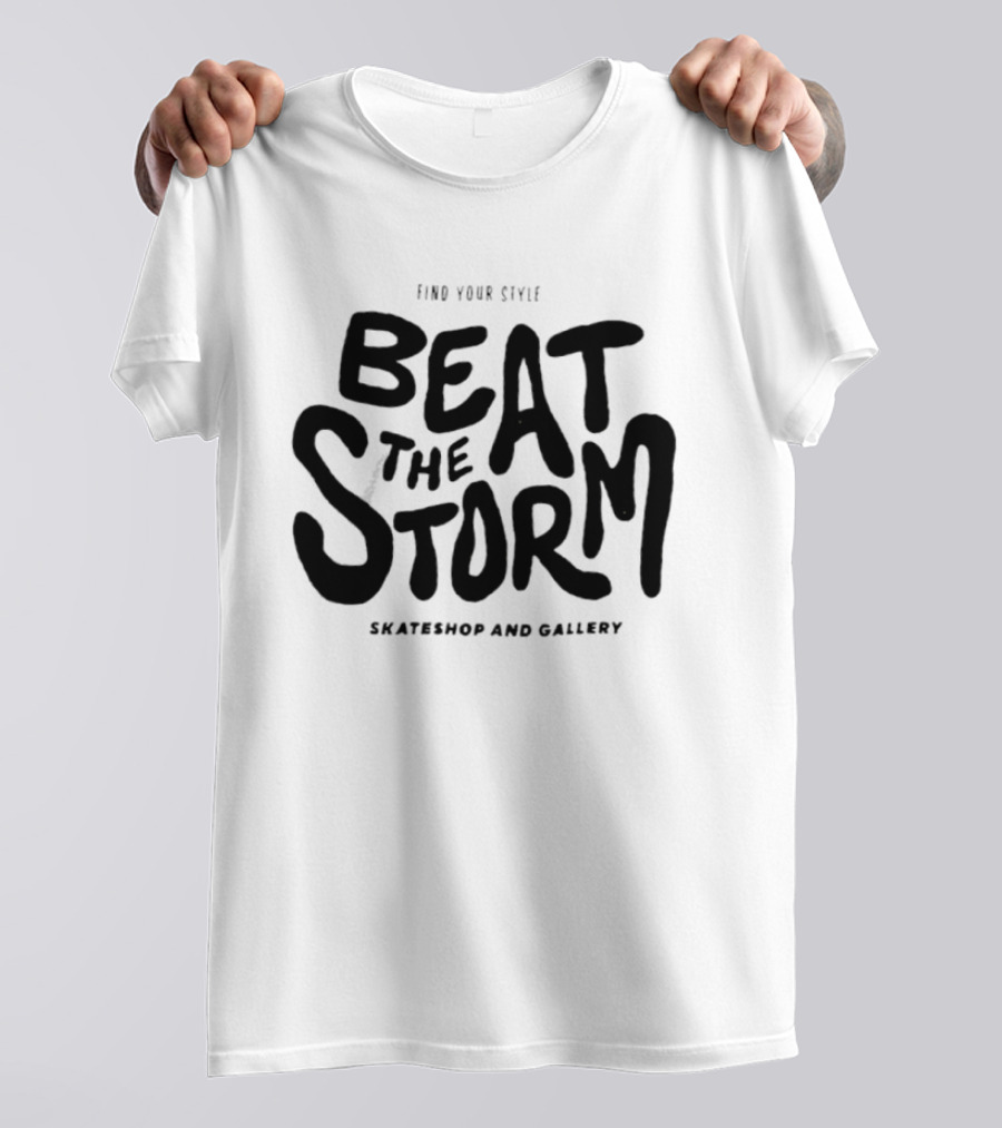 Find Your Style Beat The Storm Skateshop And Gallery T-Shirt