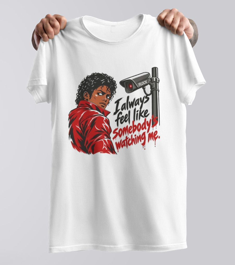 I Always Feel Like Somebody's Ing Me Jackson Red Jacket Surveillance Camera T-Shirt