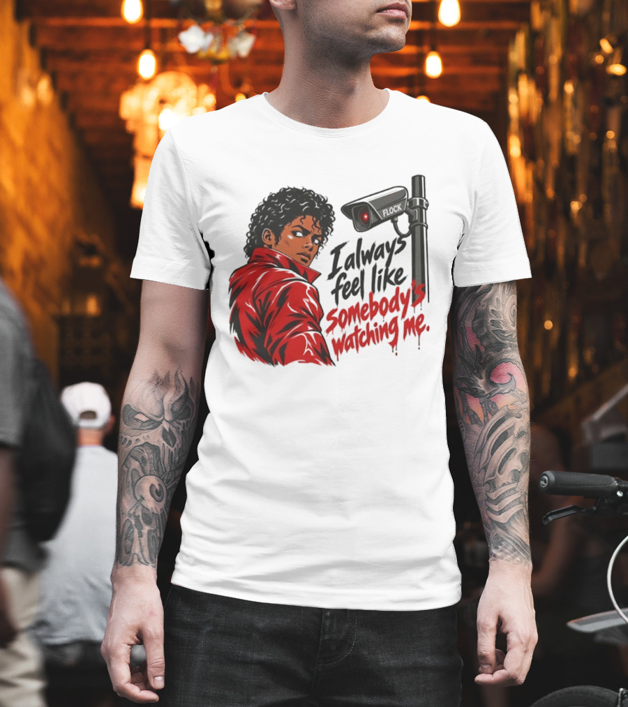 I Always Feel Like Somebody's Ing Me Jackson Red Jacket Surveillance Camera T-Shirt