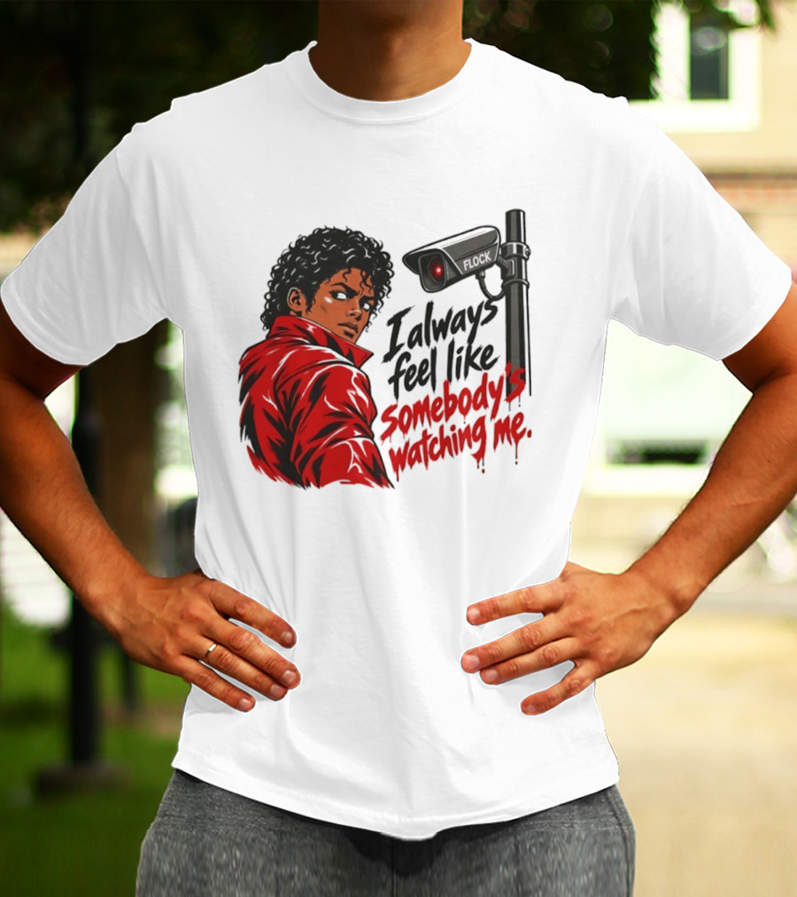 I Always Feel Like Somebody's Ing Me Jackson Red Jacket Surveillance Camera T-Shirt