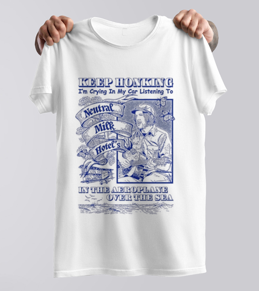 Keep Honking I'm Crying In My Car Listening To Neutral Milk Hotel Two Headed Boy Unfurl American Flags Over Your Sea T-Shirt
