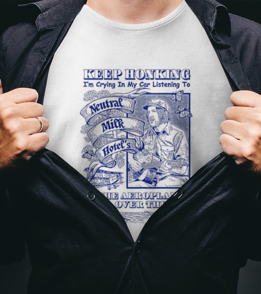 Keep Honking I'm Crying In My Car Listening To Neutral Milk Hotel Two Headed Boy Unfurl American Flags Over Your Sea T-Shirt