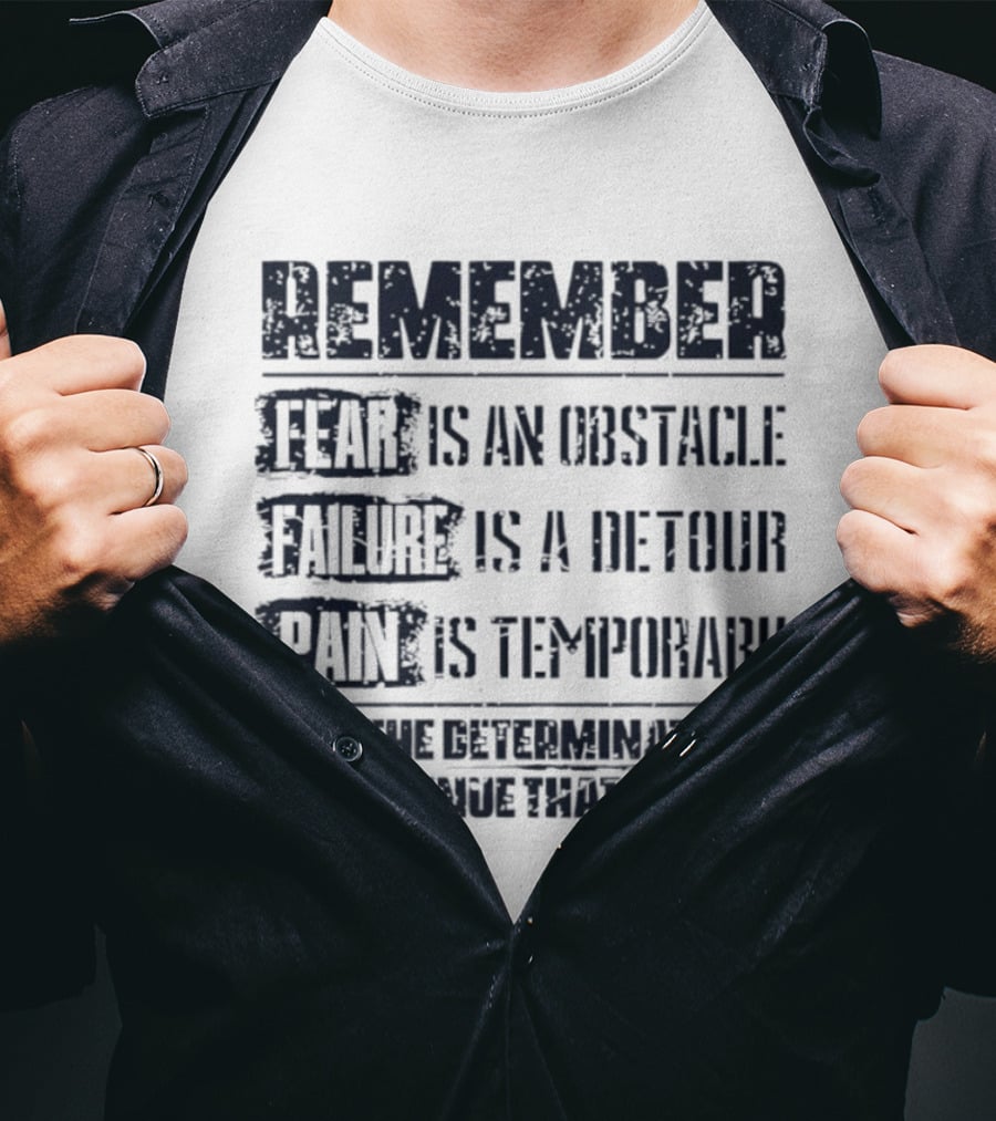 Remember Fear Is An Obstacle Failure Is A Detour Pain Is Temporary Determination To Continue That Counts T-Shirt