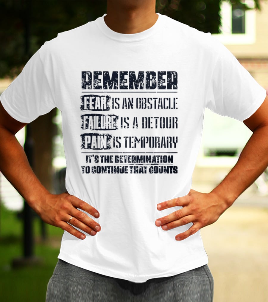 Remember Fear Is An Obstacle Failure Is A Detour Pain Is Temporary Determination To Continue That Counts T-Shirt