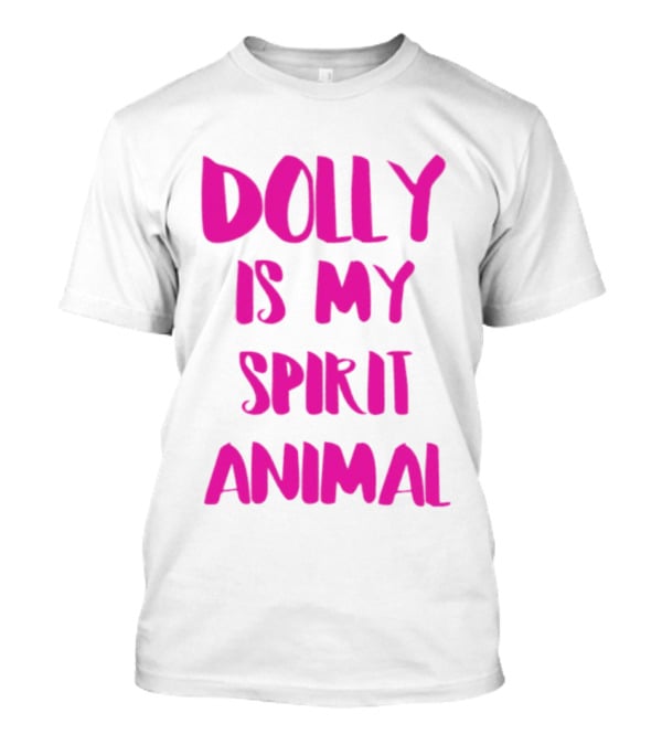 Dolly Is My Spirit Animal Pink T-Shirt
