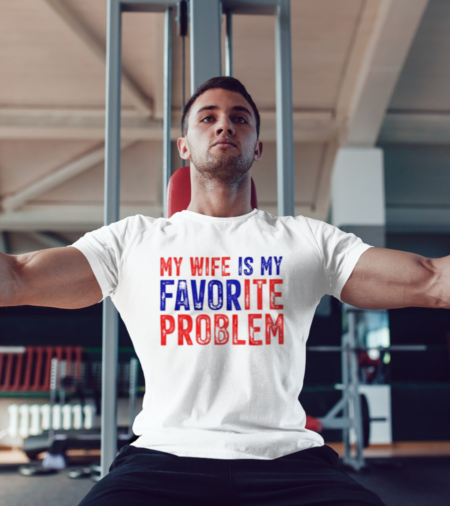 My Wife Is My Favorite Problem Funny Relationship Humor T-Shirt