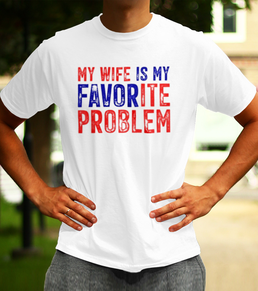 My Wife Is My Favorite Problem Funny Relationship Humor T-Shirt