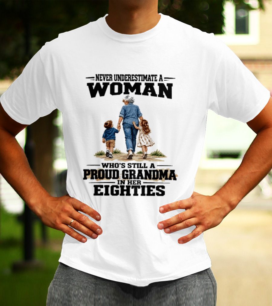 Never Underestimate A Woman Proud Grandma In Her Eighties T-Shirt