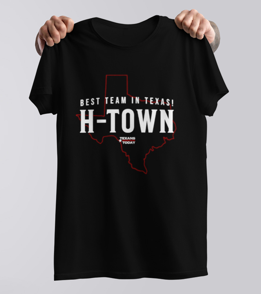Best Team In Texas H Town Texans Today T-Shirt