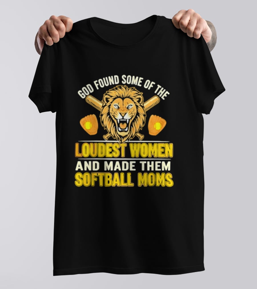 God Found Some Of The Loudest Women Lion Softball Moms T-Shirt