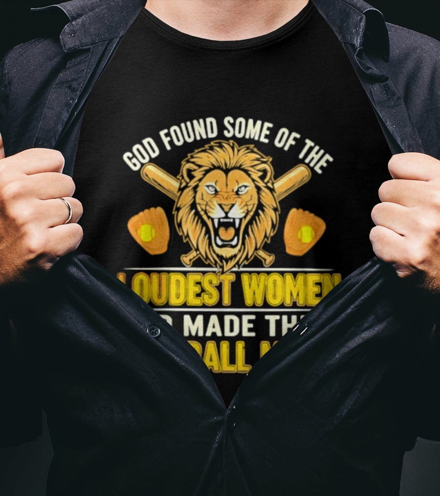 God Found Some Of The Loudest Women Lion Softball Moms T-Shirt