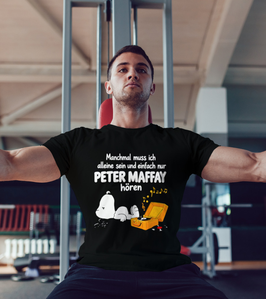 Manchmal Muss Ich Alleine Sein Und Einfach Nur Peter Maffay Hoeren Plattenspieler Musikmomente T-Shirt