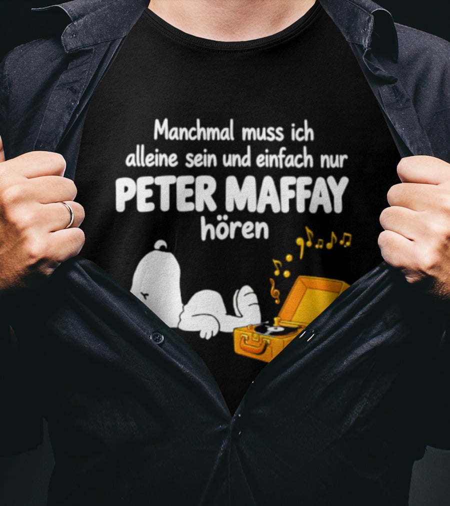 Manchmal Muss Ich Alleine Sein Und Einfach Nur Peter Maffay Hoeren Plattenspieler Musikmomente T-Shirt
