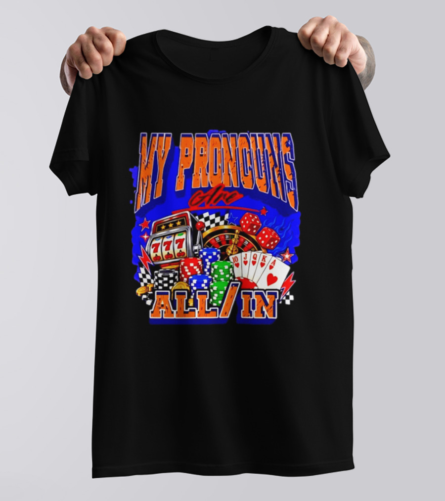 My Pronouns Are All In Poker Casino Slots Roulette Dice Cards Gaming T-Shirt