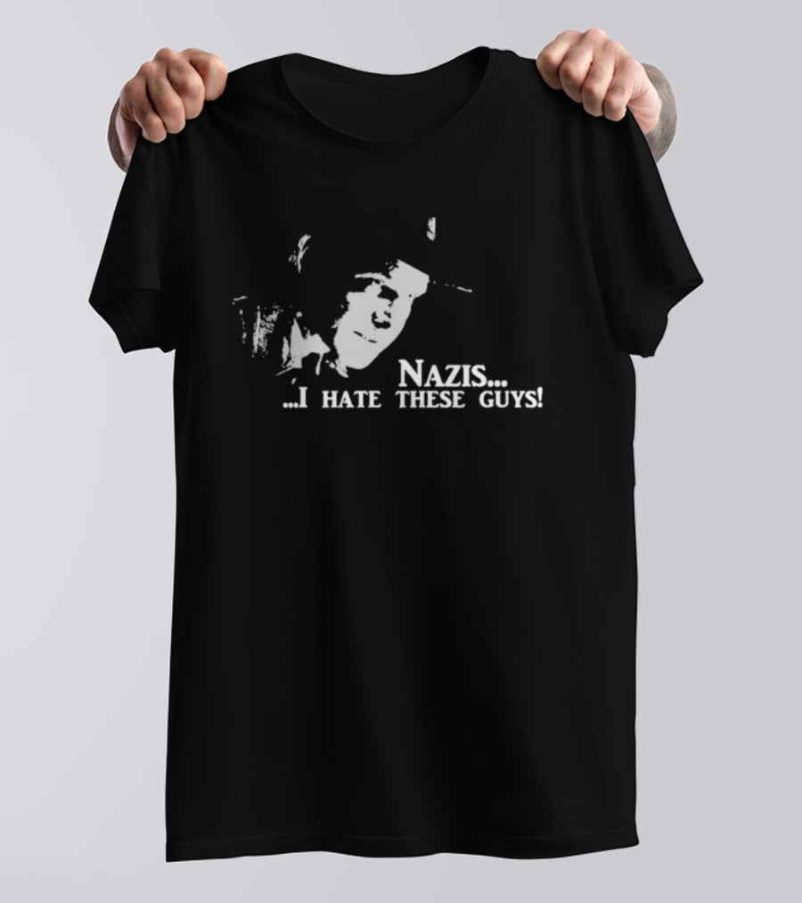 Nazis I Hate These Guys Indiana Jones Reference T-Shirt