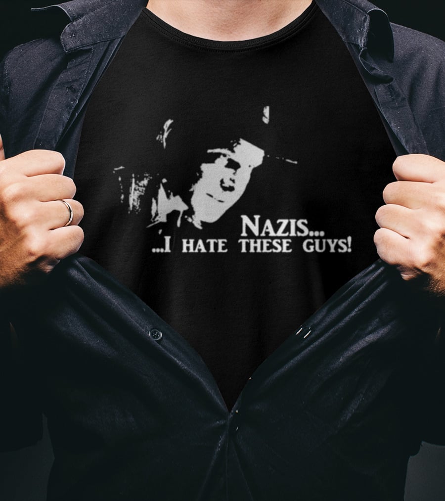 Nazis I Hate These Guys Indiana Jones Reference T-Shirt