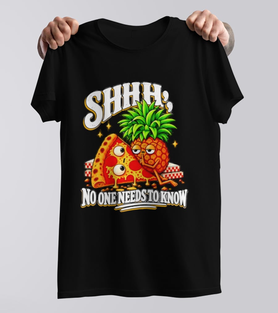 SHHH Pineapple Pizza No One Needs To Know T-Shirt