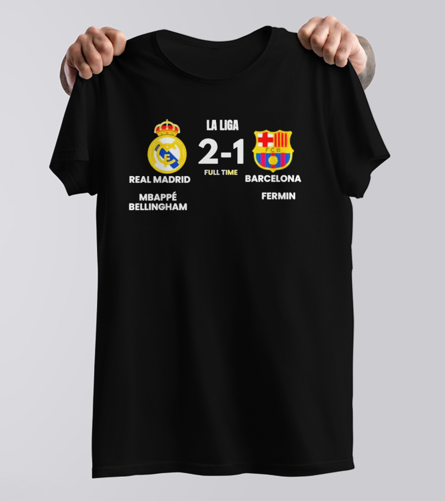 Real Madrid 2 1 Barcelona La Liga Full Time Mbappé Bellingham Fermin T-Shirt