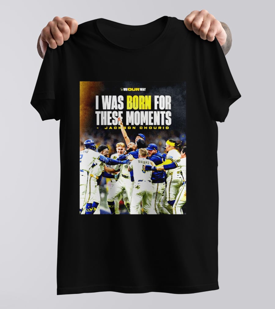 Jackson Chourio Milwaukee Brewers I Was Born For These Moments WI Our Way T-Shirt