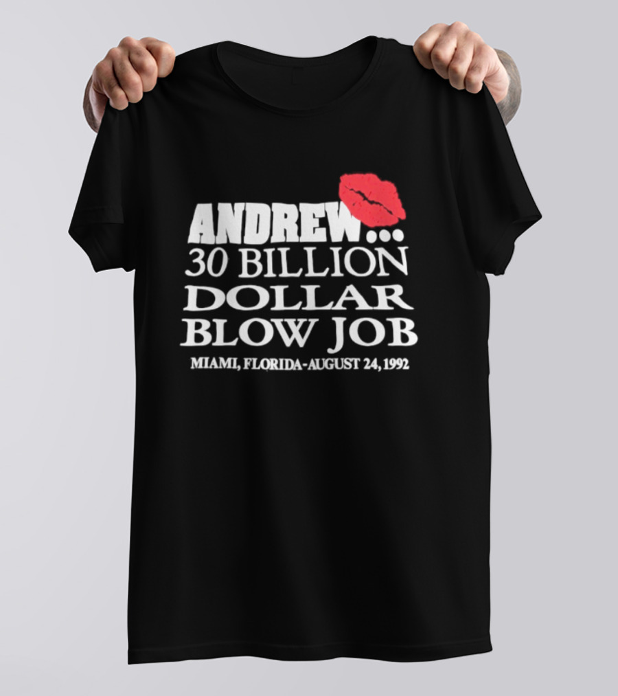 Andrew 30 Billion Dollar Blow Job Miami Florida August 24 1992 T-Shirt