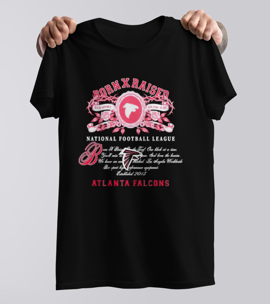 Atlanta Falcons Born X Raised National Football League Embrace The Sport On The Turf Since 2013 T-Shirt