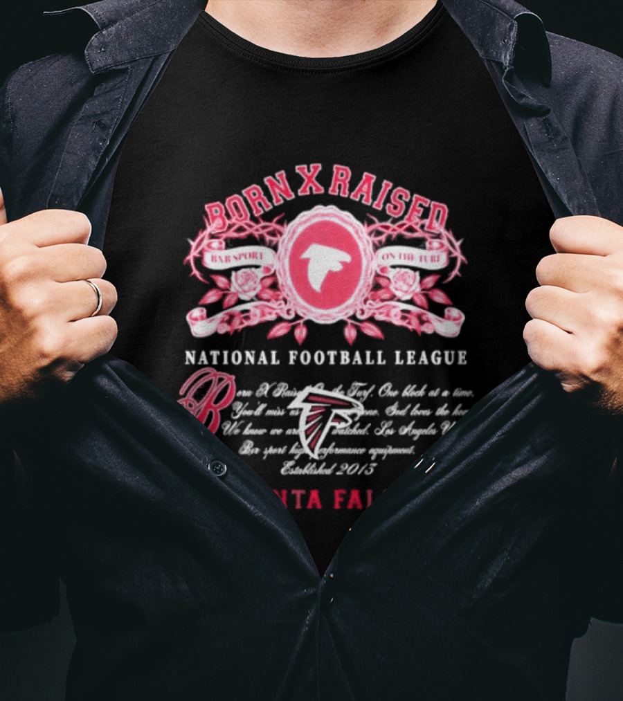 Atlanta Falcons Born X Raised National Football League Embrace The Sport On The Turf Since 2013 T-Shirt