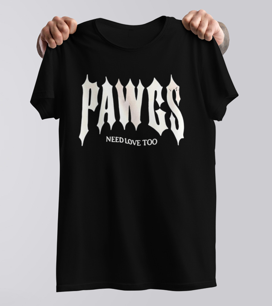 PAWS Need Love Too Gothic Font T-Shirt