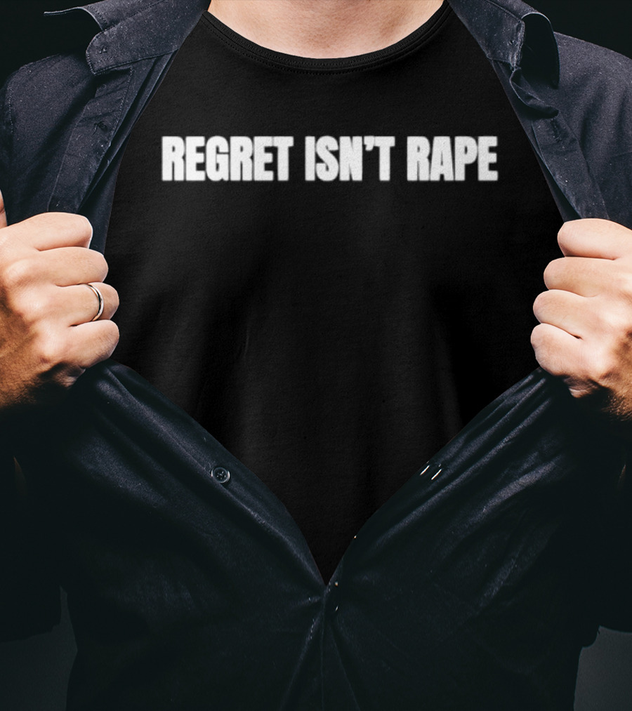 Regret Isn't Rape T-Shirt