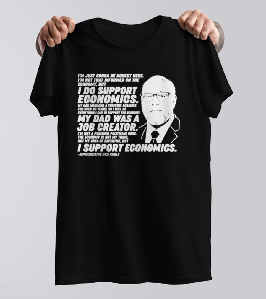 Representative Jack Kimble I Support Economics My Dad Was A Job Creator T-Shirt