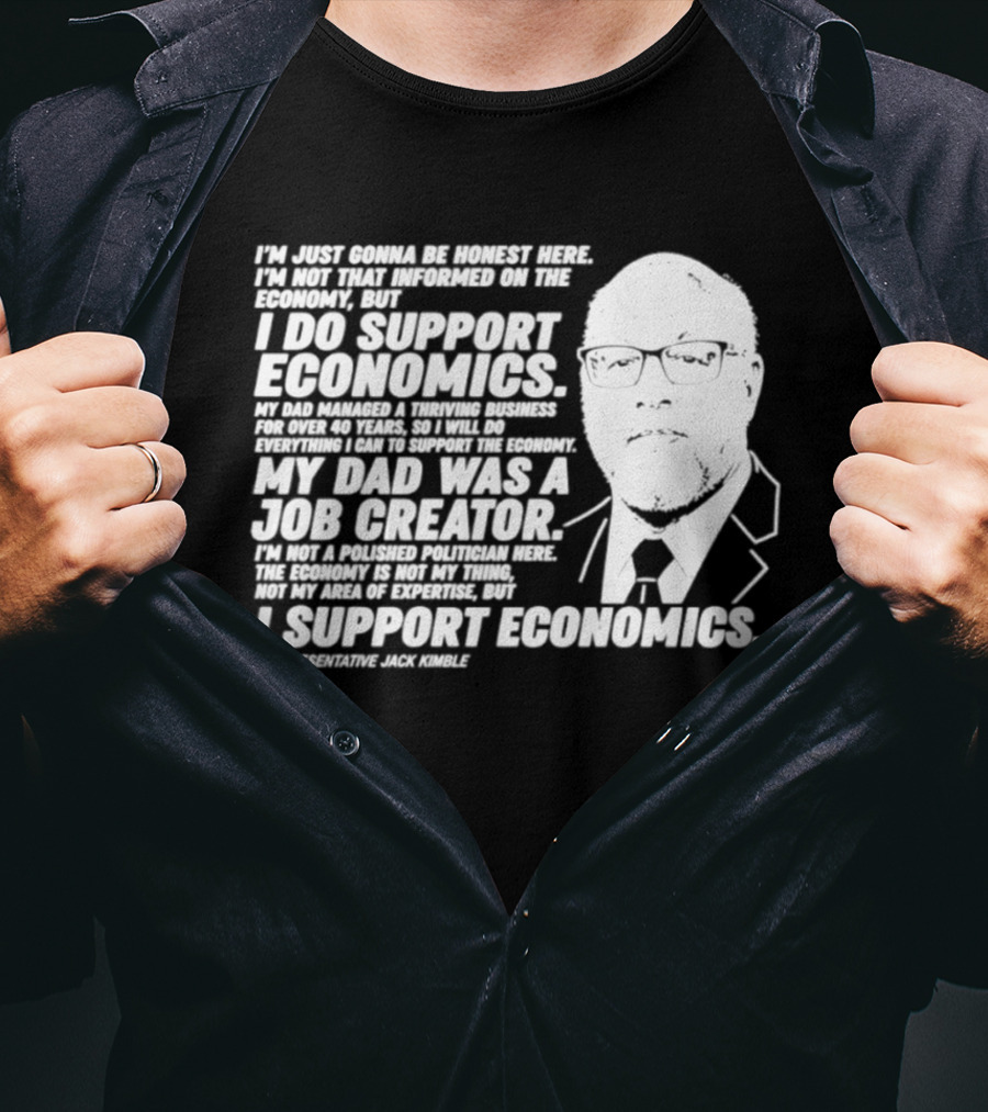 Representative Jack Kimble I Support Economics My Dad Was A Job Creator T-Shirt