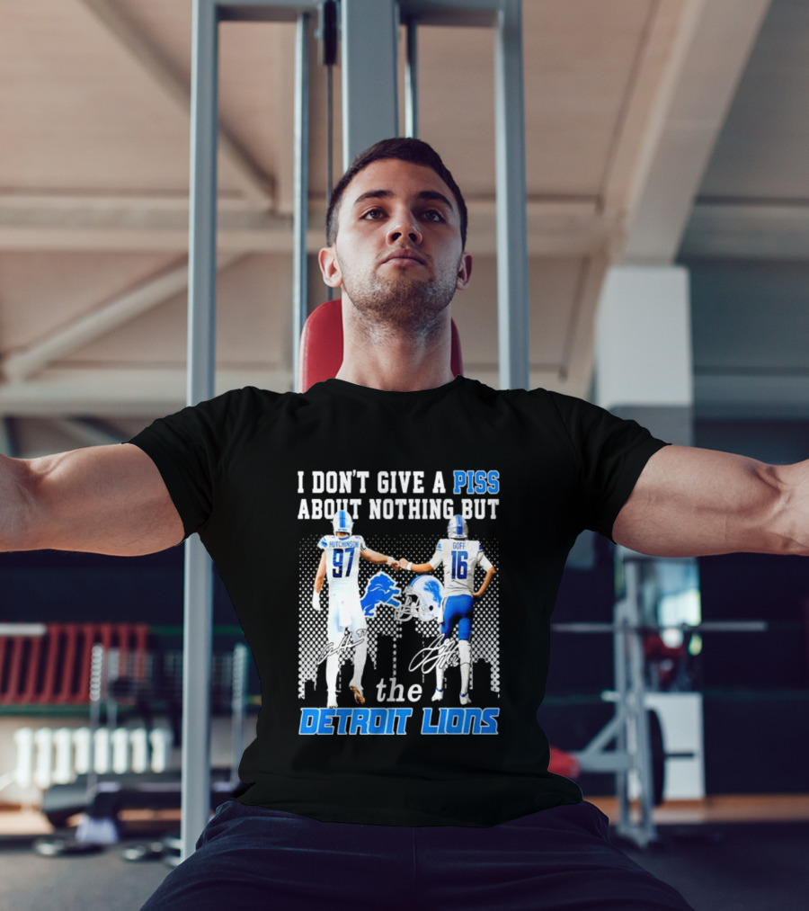 Hutchinson Goff I Don't Give A Piss About Nothing But The Detroit Lions T-Shirt