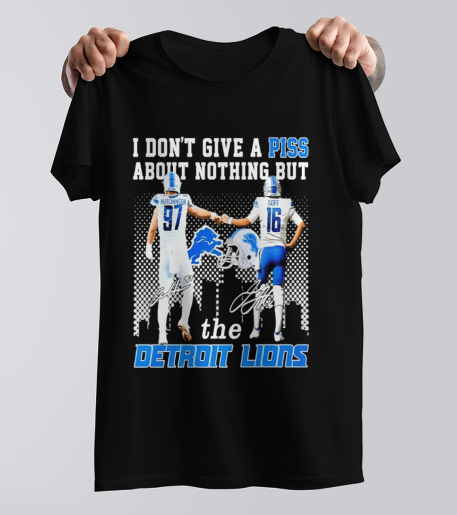 Hutchinson Goff I Don't Give A Piss About Nothing But The Detroit Lions T-Shirt