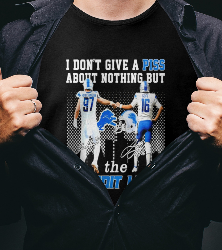 Hutchinson Goff I Don't Give A Piss About Nothing But The Detroit Lions T-Shirt