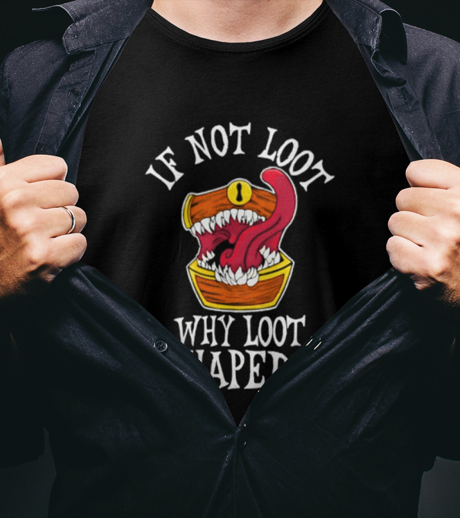 If Not Loot Why Loot Shaped Mimic Dungeons And Dragons Fantasy T-Shirt
