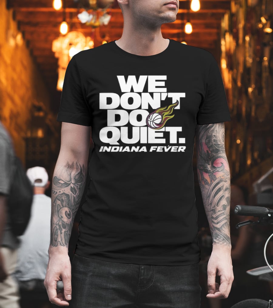 We Don't Do Quiet Indiana Fever Volleyball Flame T-Shirt