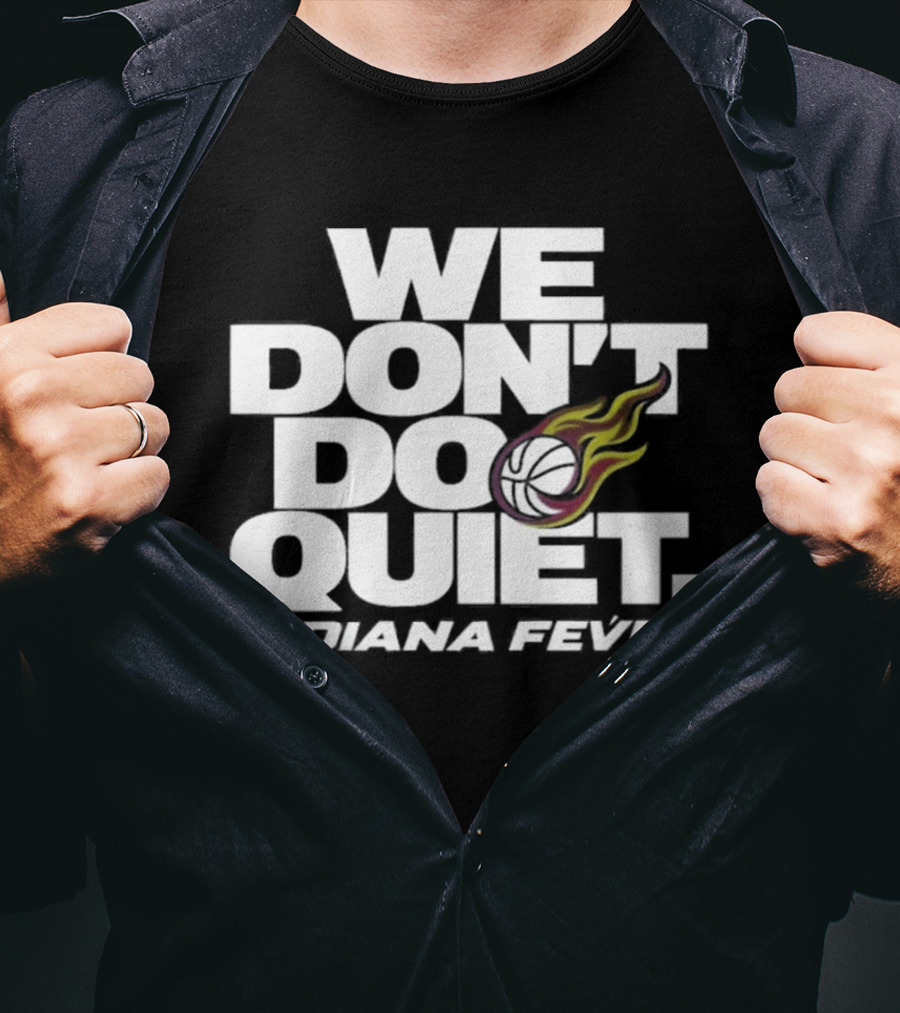 We Don't Do Quiet Indiana Fever Volleyball Flame T-Shirt