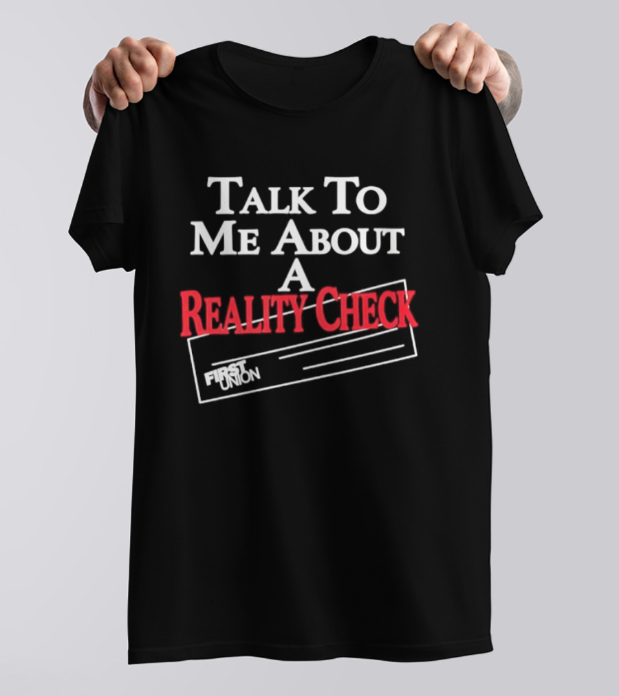 Talk To Me About A Reality Check First Union T-Shirt