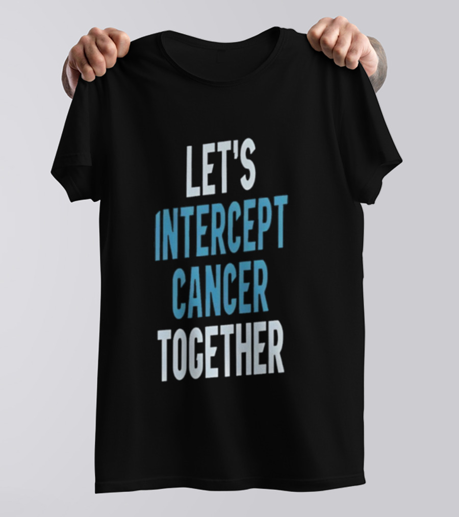 Let's Intercept Cancer Together T-Shirt