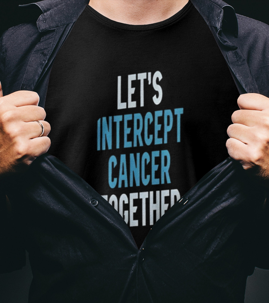Let's Intercept Cancer Together T-Shirt