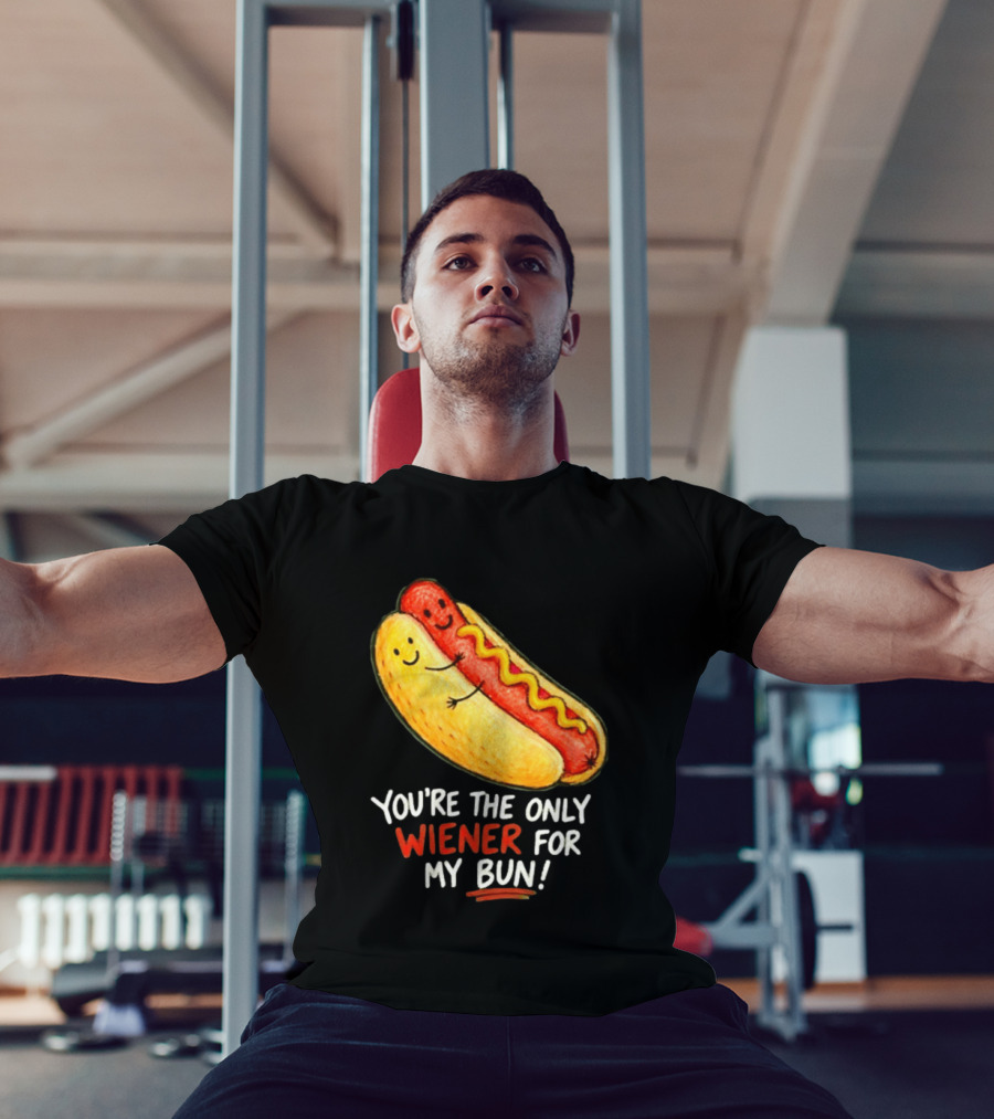 You're The Only Wiener For My Bun Funny Hot Dog Humor T-Shirt