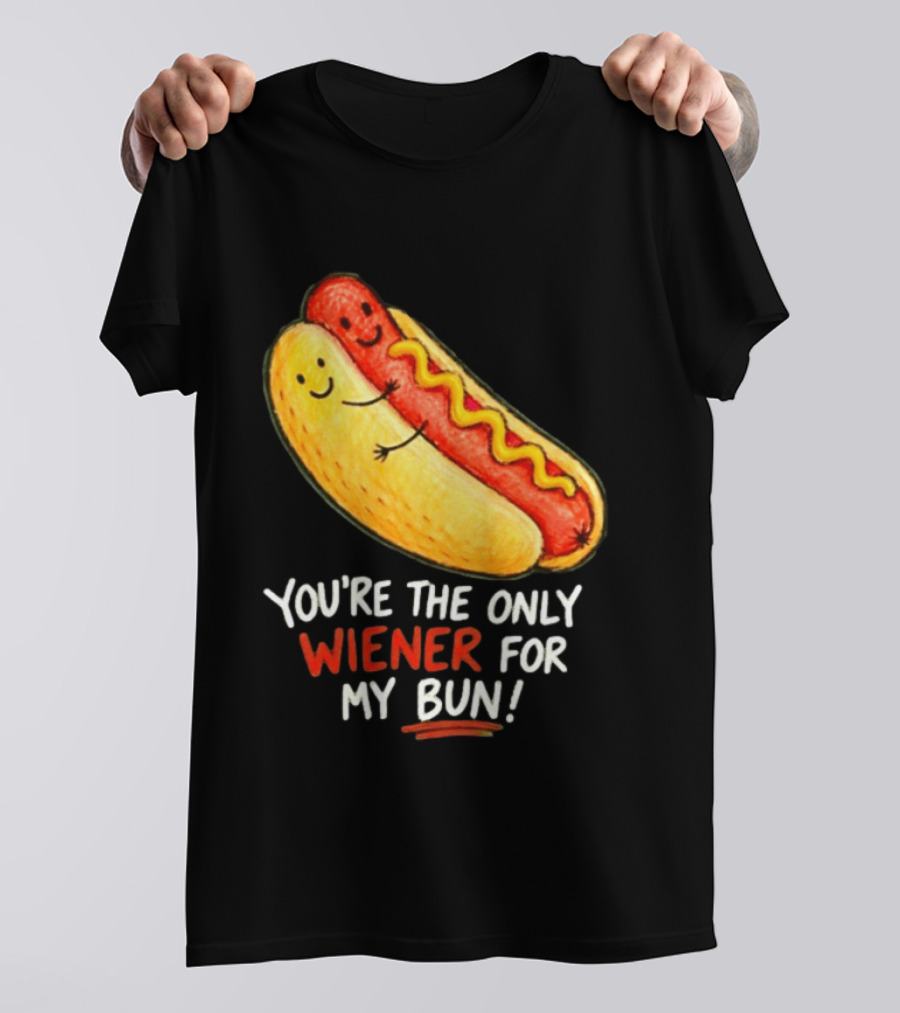 You're The Only Wiener For My Bun Funny Hot Dog Humor T-Shirt