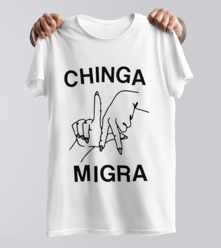 Chinga Migra Immigration Protest Activism T-Shirt