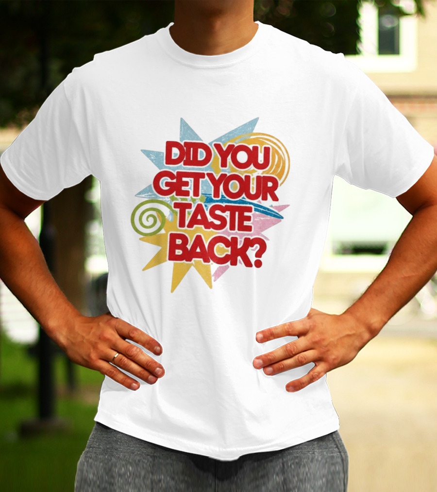 Did You Get Your Taste Back Colorful Candy T-Shirt