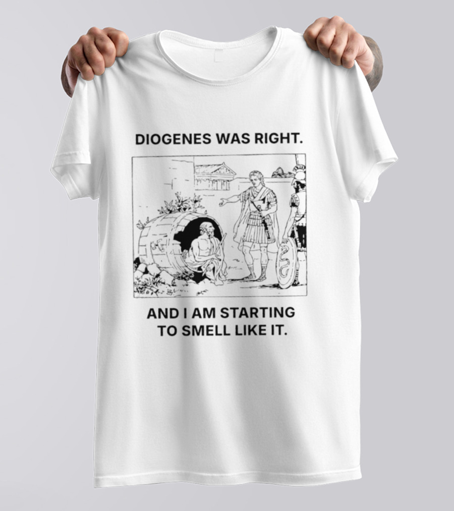 Diogenes Was Right And I Am Starting To Smell Like It Philosophy Humorous Comic T-Shirt