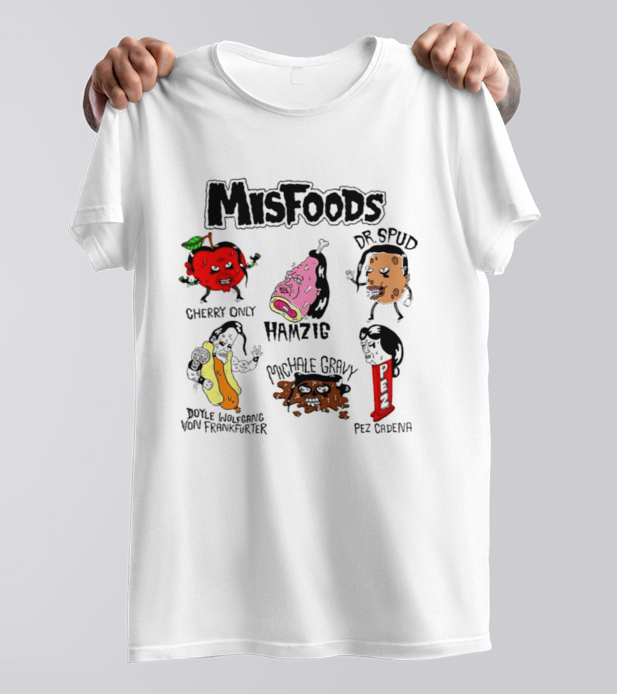 Misfoods Cherry Only Hamzig Dr Spud Doyle Wolfgang Von Frankfurter Michale Gravy Pez Cadena T-Shirt