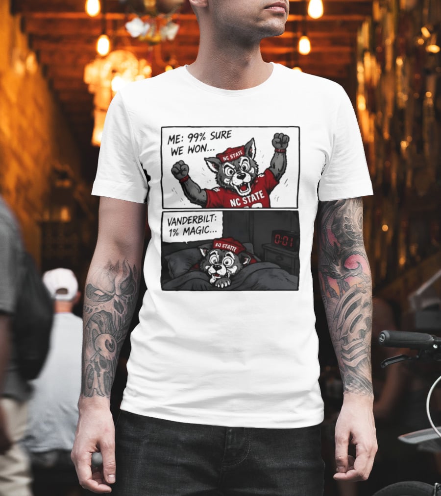 NC State Wolfpack 99 Percent Sure We Won Vanderbilt 1 Percent Magic Comic T-Shirt